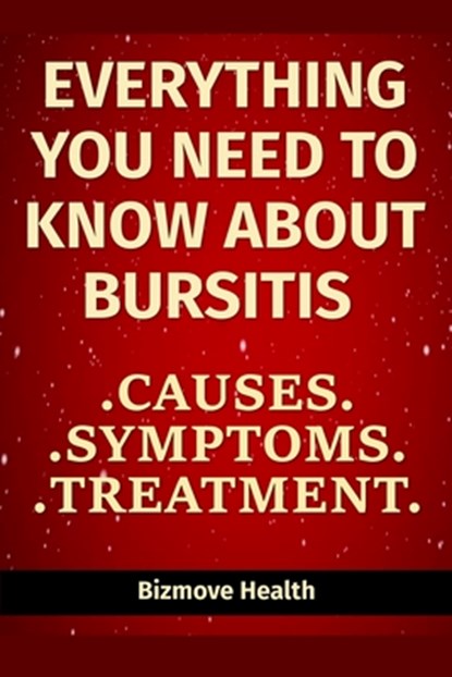 Everything you need to know about Bursitis: Causes, Symptoms, Treatment, Bizmove Health - Paperback - 9798747689275