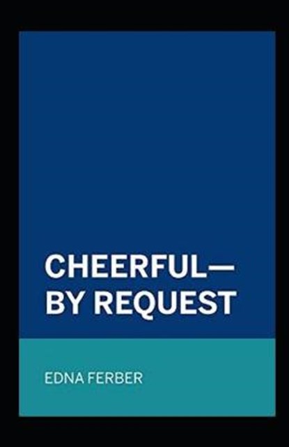 Cheerful-By Request Illustrated, FERBER,  Edna - Paperback - 9798747739604