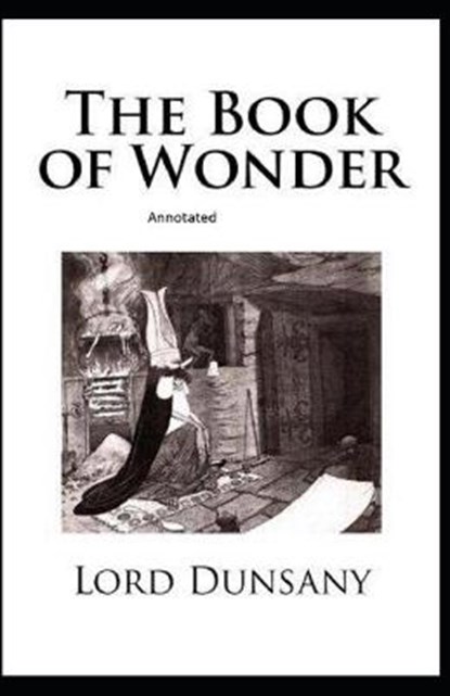 The Book of Wonder Annotated, DUNSANY,  Lord - Paperback - 9798747875883