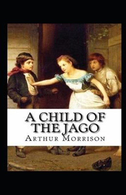 A Child of the Jago Annotated, MORRISON,  Arthur - Paperback - 9798748202862
