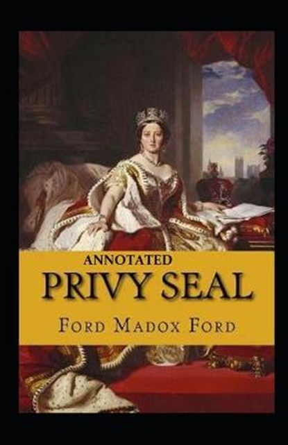 Privy Seal(The Fifth Queen Trilogy #2) Annotated, FORD,  Ford Madox - Paperback - 9798748226615