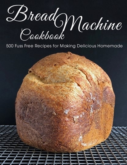 Bread Machine Cookbook: 500 Fuss Free Recipes for Making Delicious Homemade, Shawn Eric Allen - Paperback - 9798748919142