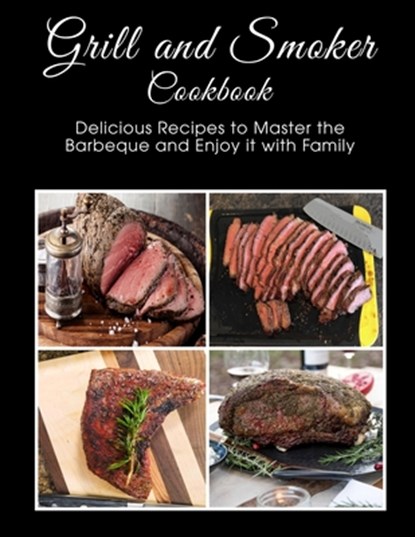 Grill and Smoker Cookbook: Delicious Recipes to Master the Barbeque and Enjoy it with Family, Shawn Eric Allen - Paperback - 9798748976145