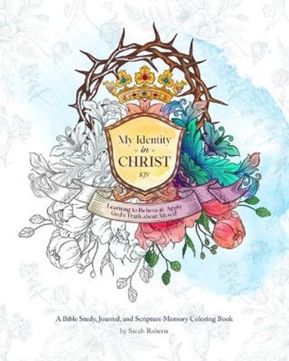 My Identity in Christ - KJV - An Interactive Bible Study, Journal, and Coloring Book: Learning to Believe and Apply God's Truth About Myself, Sarah L. Roberts - Paperback - 9798749284652
