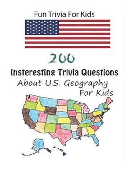 Fun Trivia For Kids: 200 Insteresting Trivia Questions About U.S. Geography For Kids, Michael E. Brooks - Paperback - 9798749678864