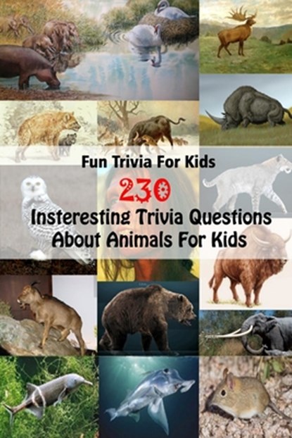 Fun Trivia For Kids: 230 Insteresting Trivia Questions About Animals For Kids, Michael E. Brooks - Paperback - 9798749682182