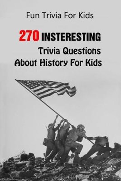 Fun Trivia For Kids: 270 Insteresting Trivia Questions About History For Kids, Michael E. Brooks - Paperback - 9798749690514