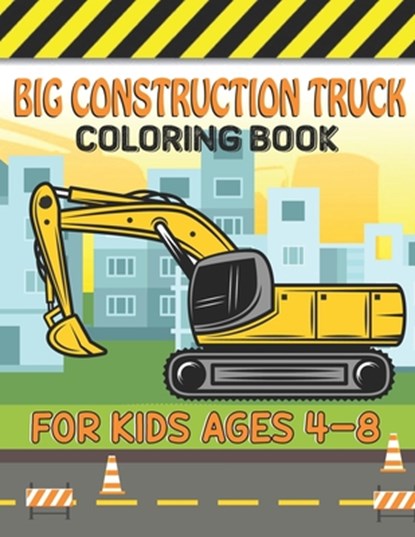 Big Construction Truck Coloring Book for Kids Ages 4-8: Big Trucks, Cranes, Tractors, Diggers and Dumpers Construction For Boys And Girls Construction, Big Road Construction Act Publishing - Paperback - 9798749898941