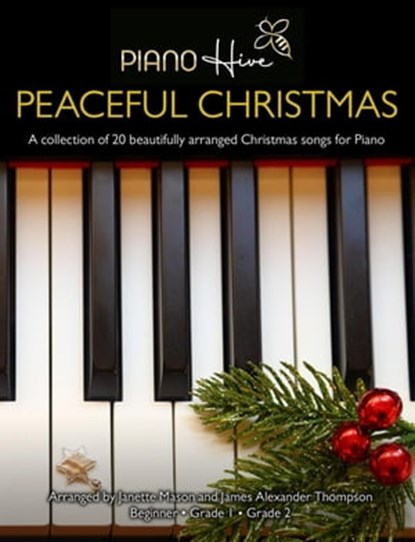 Peaceful Christmas: A Collection of 20 Beautifully Arranged Christmas Songs for Piano, Piano Hive ; James Alexander Thompson ; Janette Mason - Ebook - 9798751976941