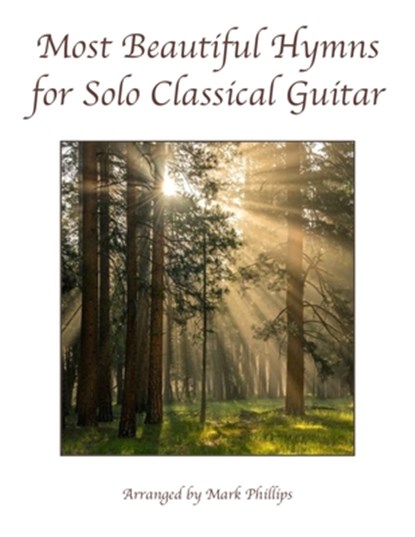Most Beautiful Hymns for Solo Classical Guitar, Mark Phillips - Paperback - 9798758236680