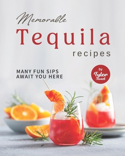 Memorable Tequila Recipes, Tyler Sweet - Paperback - 9798759437826
