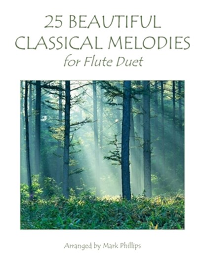 25 Beautiful Classical Melodies for Flute Duet, Mark Phillips - Paperback - 9798759812906