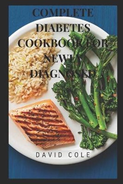 Complete Diabetes Cookbook for Newly Diagnosed, COLE,  David - Paperback - 9798761475830