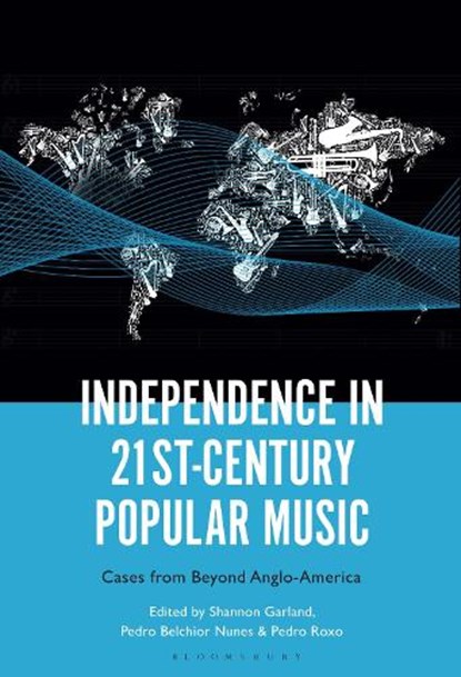 Independence in 21st-Century Popular Music, Dr. Shannon (Lecturer in Global Arts Studies Garland ; Dr. Pedro (Integrated Researcher Belchior Nunes ; Dr. Pedro (Assistant Professor Roxo - Paperback - 9798765112793
