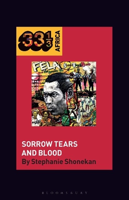 Fela Anikulapo-Kuti’s Sorrow Tears and Blood, Dr. Stephanie (Professor of Ethnomusicology and Dean Shonekan - Gebonden - 9798765113080