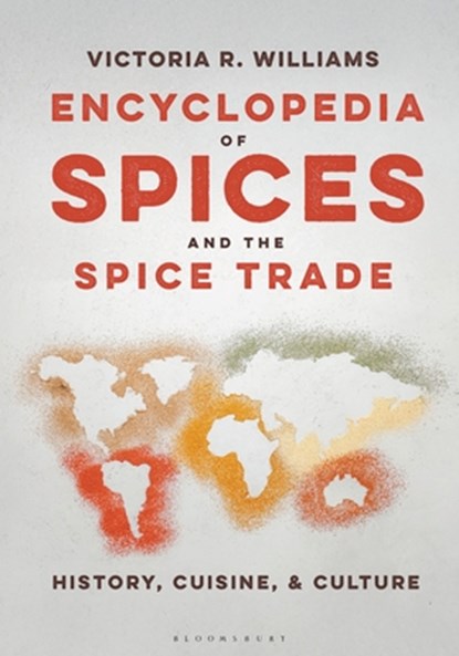 Encyclopedia of Spices and the Spice Trade, Victoria R. (Independent Scholar Williams - Gebonden - 9798765114827