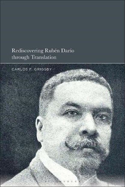 Rediscovering Ruben Dario through Translation, Dr. Carlos F. (University of Bristol Grigsby - Paperback - 9798765119129