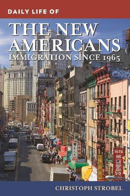 Daily Life of the New Americans: Immigration since 1965, Christoph Strobel - Paperback - 9798765119419