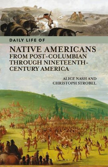 Daily Life of Native Americans from Post-Columbian through Nineteenth-Century America, Alice Nash - Paperback - 9798765120699