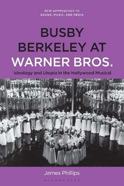 Busby Berkeley at Warner Bros., Dr. James (Associate Professor in Philosophy Phillips - Paperback - 9798765124857