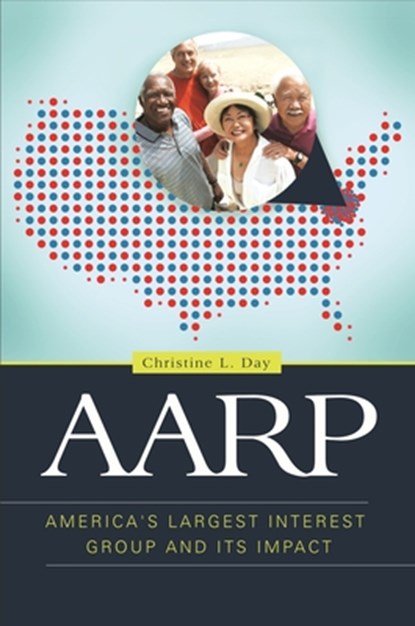 AARP: America's Largest Interest Group and Its Impact, Christine L. Day - Paperback - 9798765132913