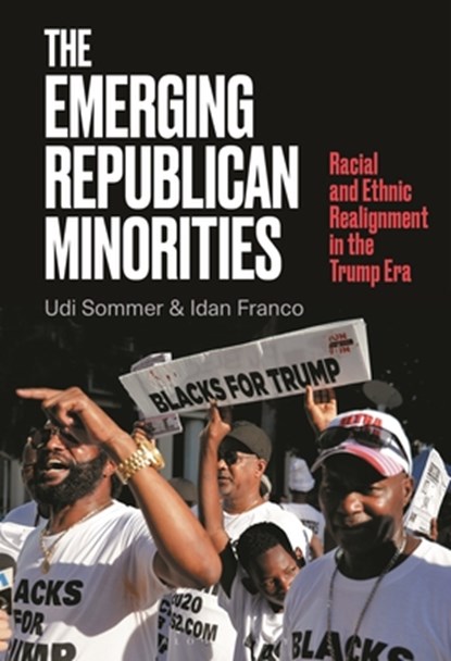 The Emerging Republican Minorities: Racial and Ethnic Realignment in the Trump Era, Udi Sommer - Gebonden - 9798765134153