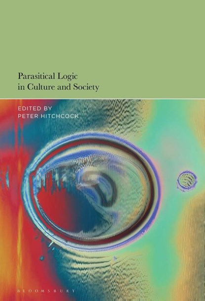 Parasitical Logic in Culture and Society, Professor Peter (Graduate Center and Baruch College Hitchcock - Gebonden - 9798765138311