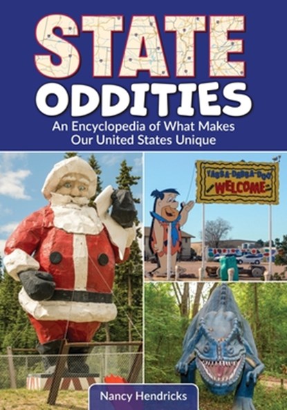 State Oddities: An Encyclopedia of What Makes Our United States Unique, Nancy Hendricks - Paperback - 9798765138960
