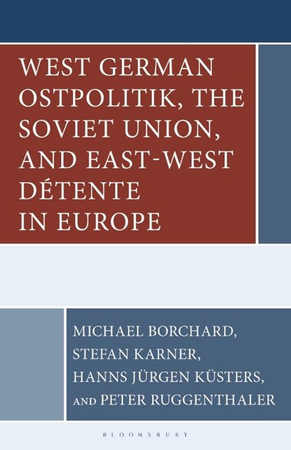 West German Ostpolitik, the Soviet Union, and East-West Detente in Europe, Dr Michael Borchard ; Stefan Karner ; Peter Ruggenthaler - Gebonden - 9798765167670