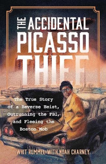 The Accidental Picasso Thief: The True Story of a Reverse Heist, Outrunning the Fbi, and Fleeing the Boston Mob, Noah Charney - Gebonden - 9798765188262