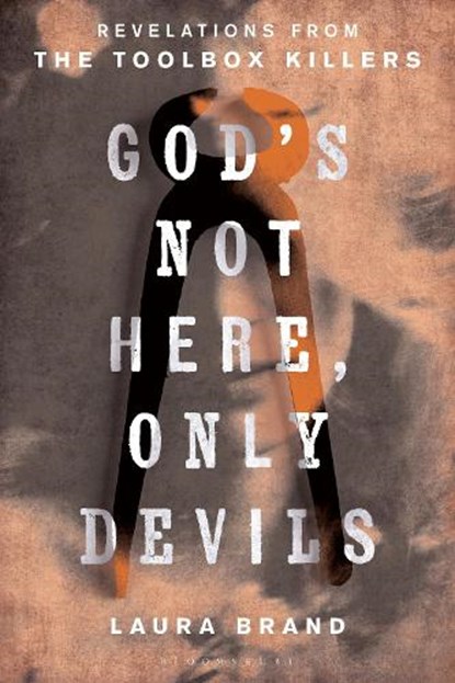 God's Not Here, Only Devils: Revelations from the Toolbox Killers, Laura Brand - Gebonden - 9798765189528