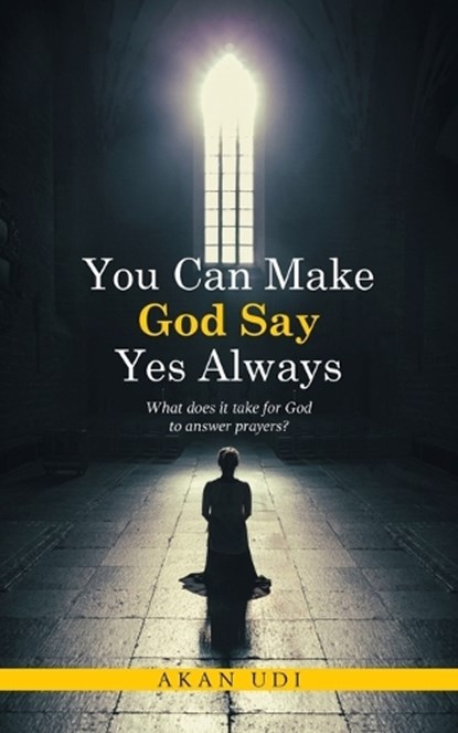 You Can Make God Say Yes Always, Akan Udi - Paperback - 9798765216019