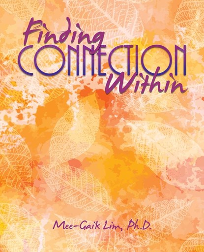 Finding Connection Within, MEE-GAIK,  PH D Lim - Paperback - 9798765230817