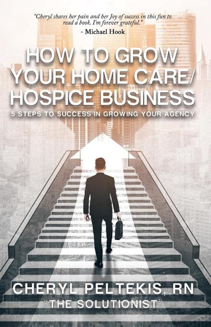 How to Grow Your Home Care/Hospice Business, Cheryl Peltekis RN - Paperback - 9798765237328
