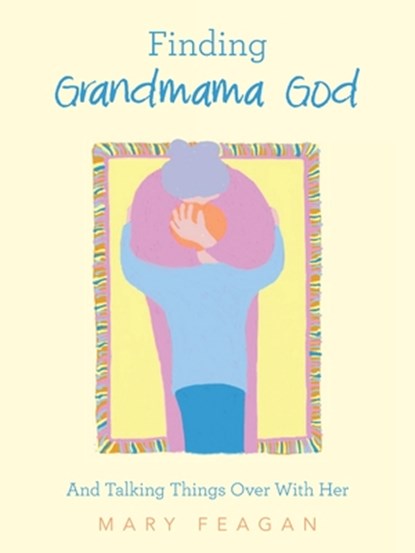 Feagan, M: Finding Grandmama God, Mary Feagan - Paperback - 9798765242056