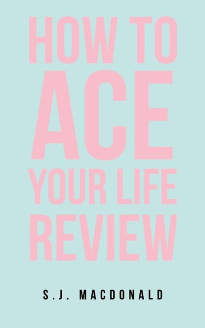 How To Ace Your Life Review, S. J. MacDonald - Paperback - 9798765249192