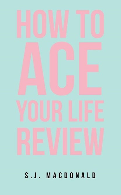 How To Ace Your Life Review, S. J. MacDonald - Paperback - 9798765249192
