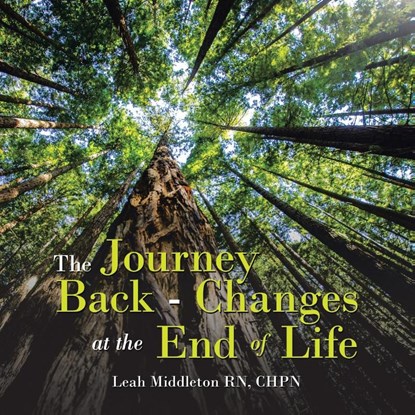 The Journey Back - Changes At The End Of Life, Leah Middleton RN CHPN - Paperback - 9798765253090