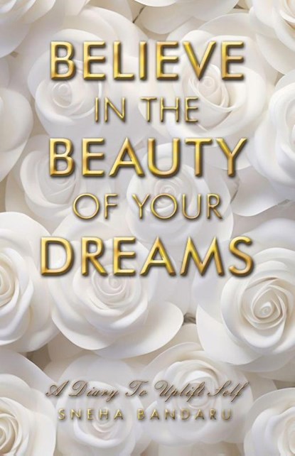 BELIEVE IN THE BEAUTY OF YOUR DREAMS, Sneha Bandaru - Paperback - 9798765253922