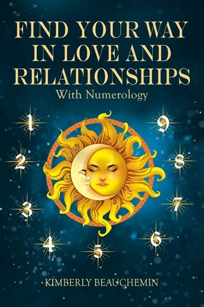 Find Your Way in Love and Relationships with Numerology, Kimberly Beauchemin - Paperback - 9798765262771
