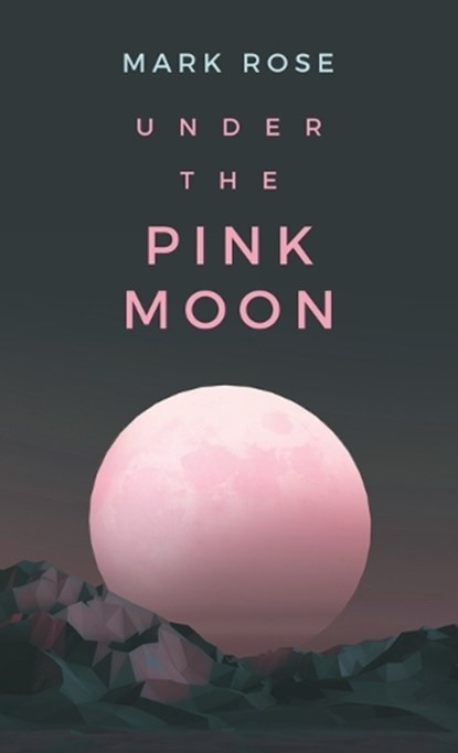 Rose, M: Under the Pink Moon, Mark Rose - Gebonden - 9798765263587