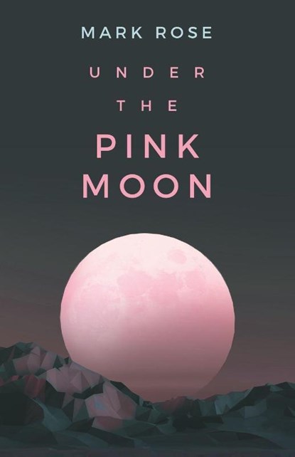 Under the Pink Moon, Mark Rose - Paperback - 9798765263594