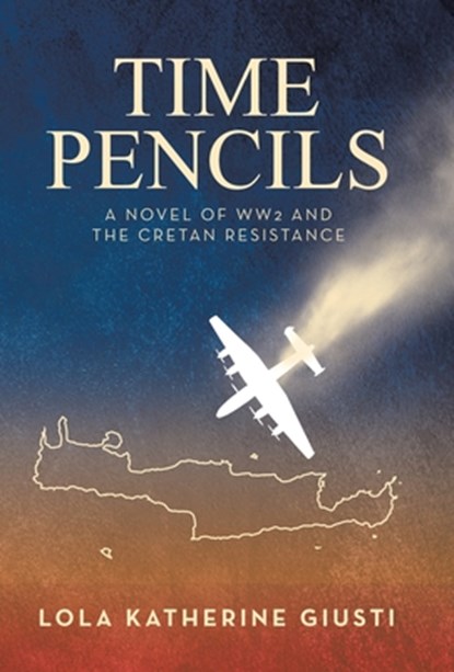 Time Pencils: A Novel of WW2 and the Cretan Resistance, Lola Katherine Giusti - Gebonden - 9798765265536