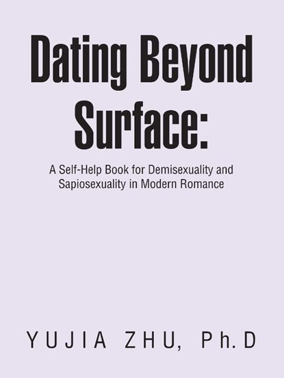 Dating Beyond Surface, Yujia Zhu Ph. D - Paperback - 9798765267608