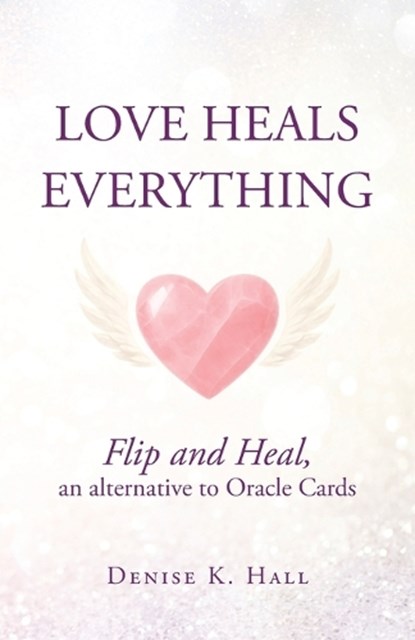 Love Heals Everything, Denise K. Hall - Paperback - 9798765269510