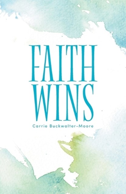 Faith Wins, Carrie Buckwalter-Moore - Paperback - 9798765271001