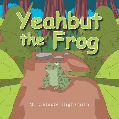 Yeahbut the Frog, M. Celeste Highsmith - Paperback - 9798765271094