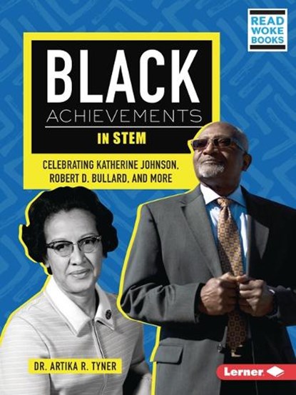 Black Achievements in Stem: Celebrating Katherine Johnson, Robert D. Bullard, and More, Artika R. Tyner - Paperback - 9798765602492