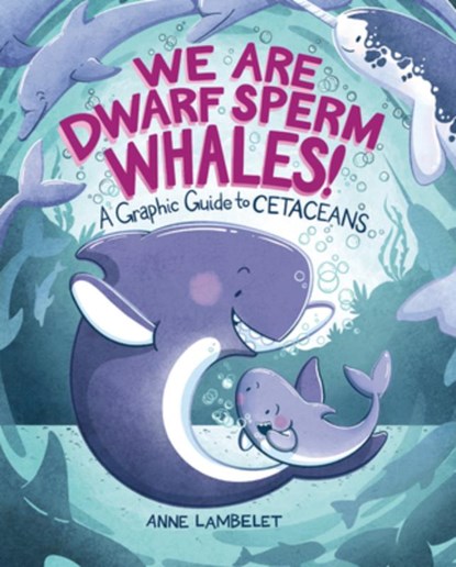 We Are Dwarf Sperm Whales!: A Graphic Guide to Cetaceans, Anne Lambelet - Gebonden - 9798765603062