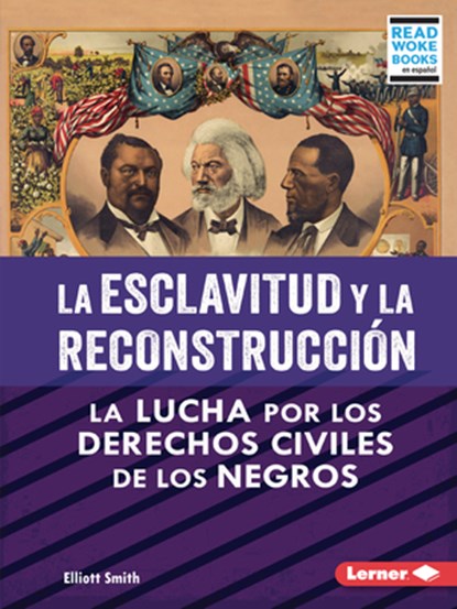 La Esclavitud Y La Reconstrucción (Slavery and Reconstruction): La Lucha Por Los Derechos Civiles de Los Negros (the Struggle for Black Civil Rights), Elliott Smith - Paperback - 9798765607602